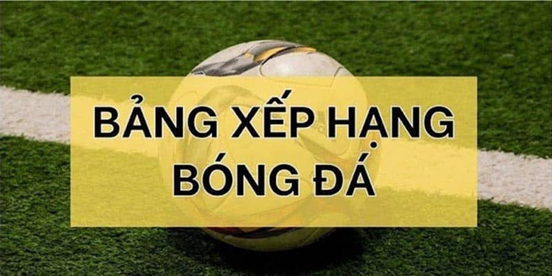 Tìm hiểu chung về khái niệm bảng xếp hạng bóng đá